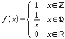 f(x) = left lbrace matrix {1# x in setZ ## 1 over x # x in setQ ##0 # x in setR } right none